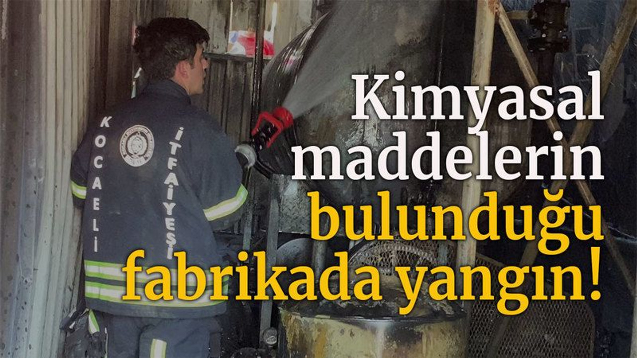 Kimyasal maddelerin bulunduğu fabrikada yangın!
